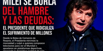 REPUDIO A LAS DECLARACIONES DE MILEI: CUANDO LA BURLA REEMPLAZA A LA RESPONSABILIDAD