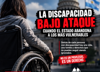 LA DISCAPACIDAD BAJO ATAQUE: CUANDO EL ESTADO ABANDONA A LOS MÁS VULNERABLES