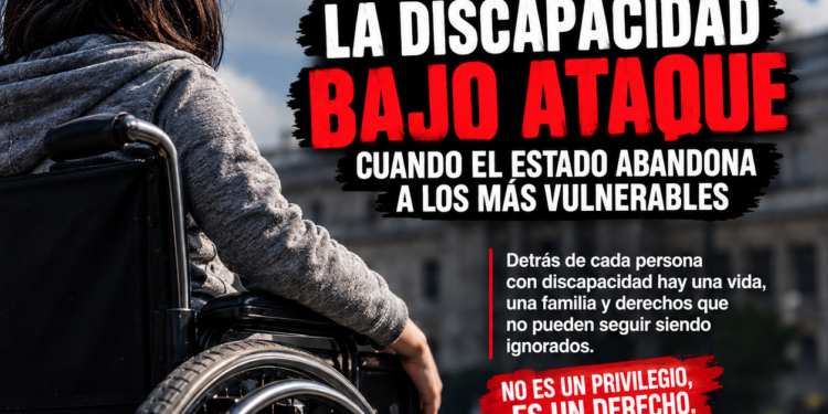 LA DISCAPACIDAD BAJO ATAQUE: CUANDO EL ESTADO ABANDONA A LOS MÁS VULNERABLES