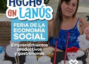 LANÚS GOBIERNO LLEVARÁ ADELANTE UNA NUEVA EDICIÓN DE LA FERIA “HECHO EN LANÚS” EN LANÚS OESTE Y ESTE