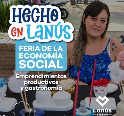LANÚS GOBIERNO LLEVARÁ ADELANTE UNA NUEVA EDICIÓN DE LA FERIA “HECHO EN LANÚS” EN LANÚS OESTE Y ESTE